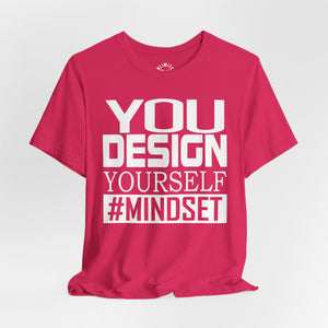 You Design Yourself Mindset T-shirt (White Logo)