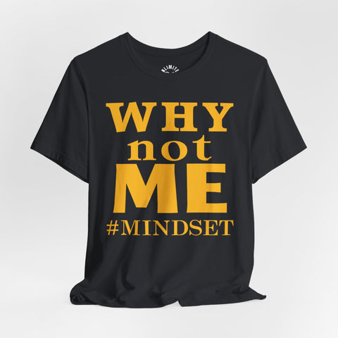 Why Not Me Mindset T-Shirt