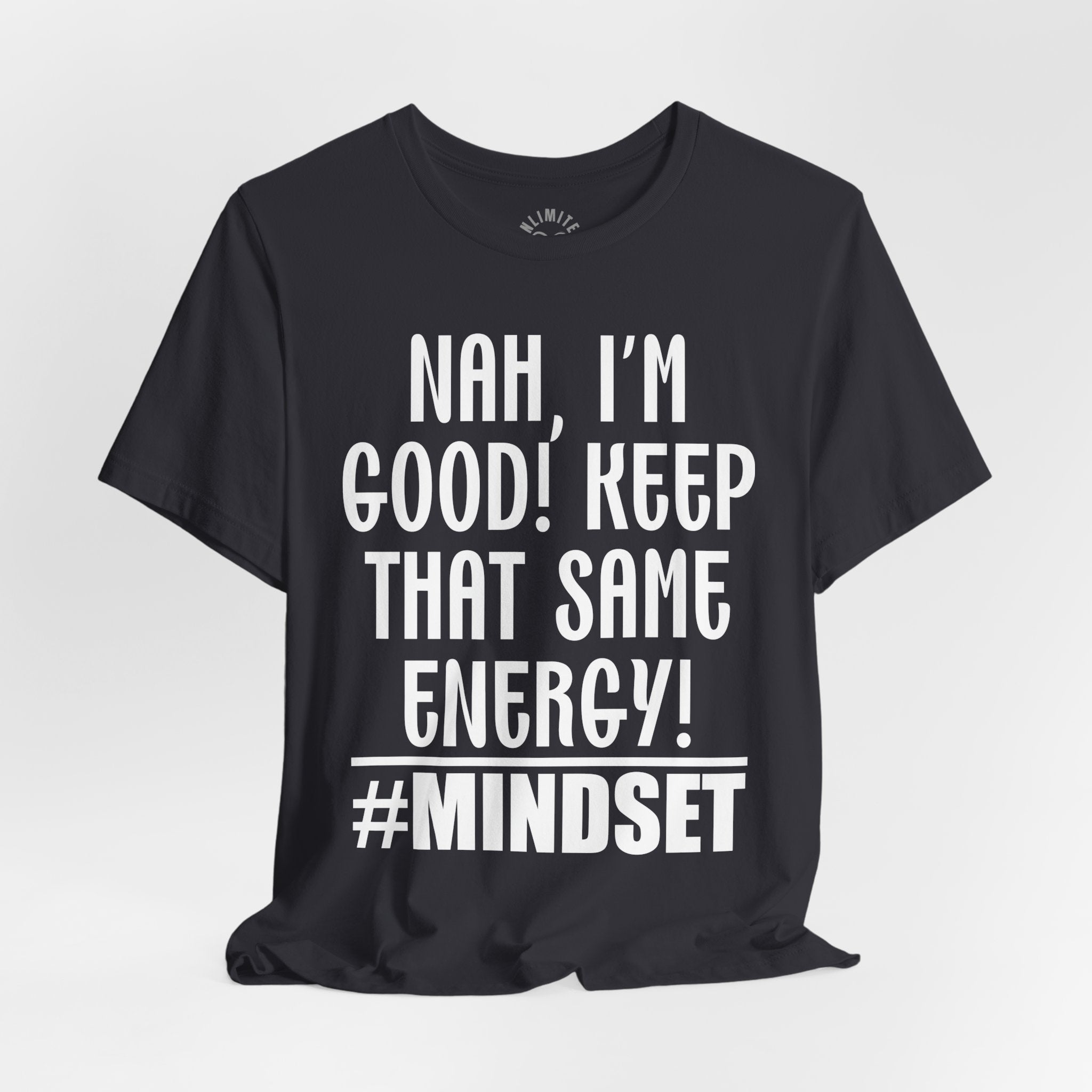 Nah, I'm Good! Keep That Same Energy! Mindset T-Shirt