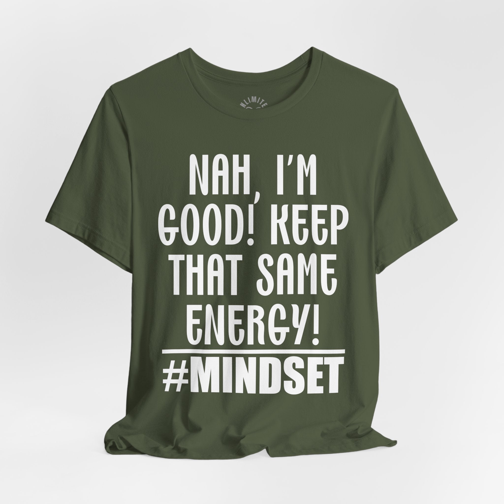 Nah, I'm Good! Keep That Same Energy! Mindset T-Shirt
