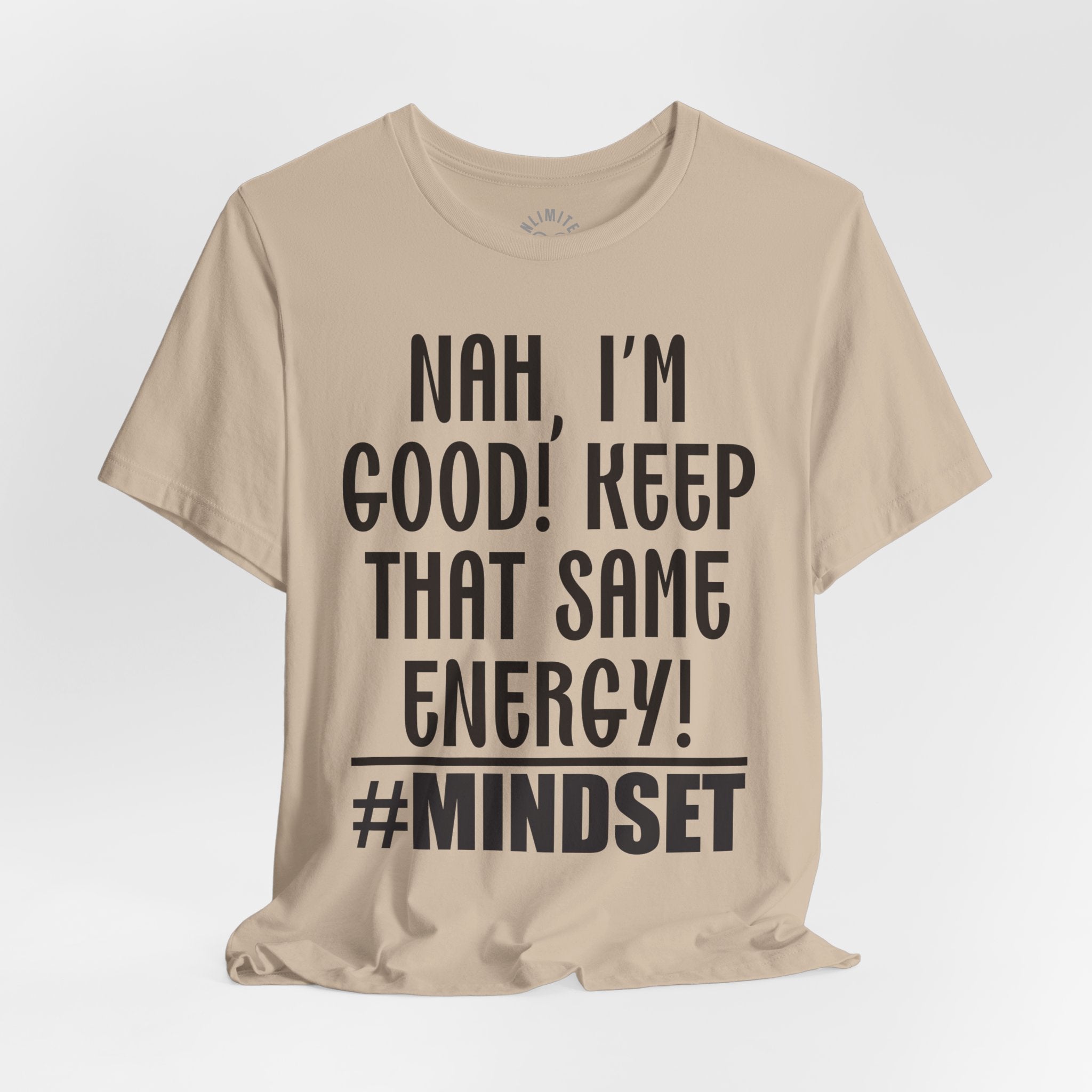 Nah, I'm Good! Keep That Same Energy! Mindset T-Shirt