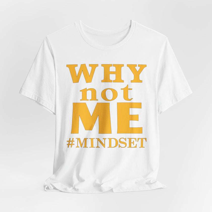 Why Not Me Mindset T-Shirt