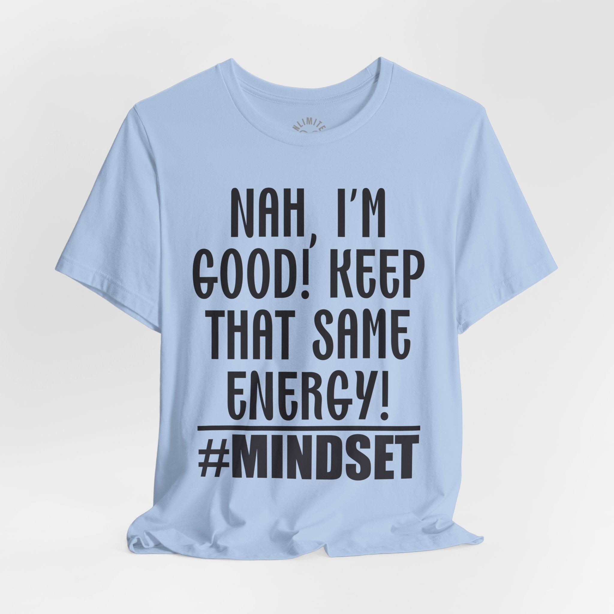 Nah, I'm Good! Keep That Same Energy! Mindset T-Shirt