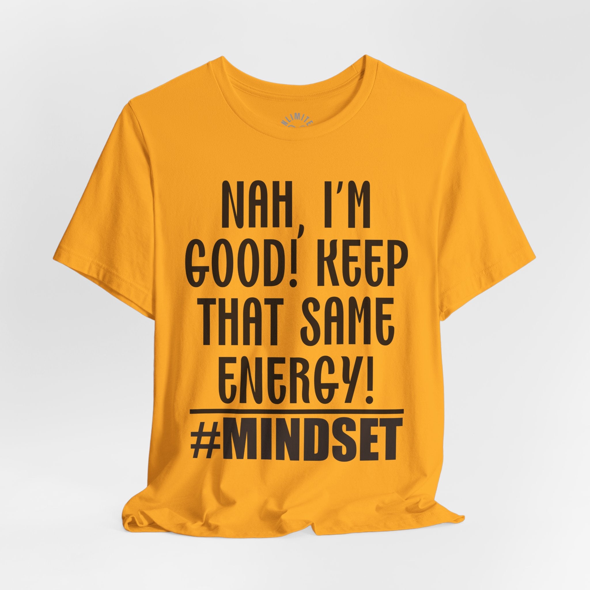 Nah, I'm Good! Keep That Same Energy! Mindset T-Shirt