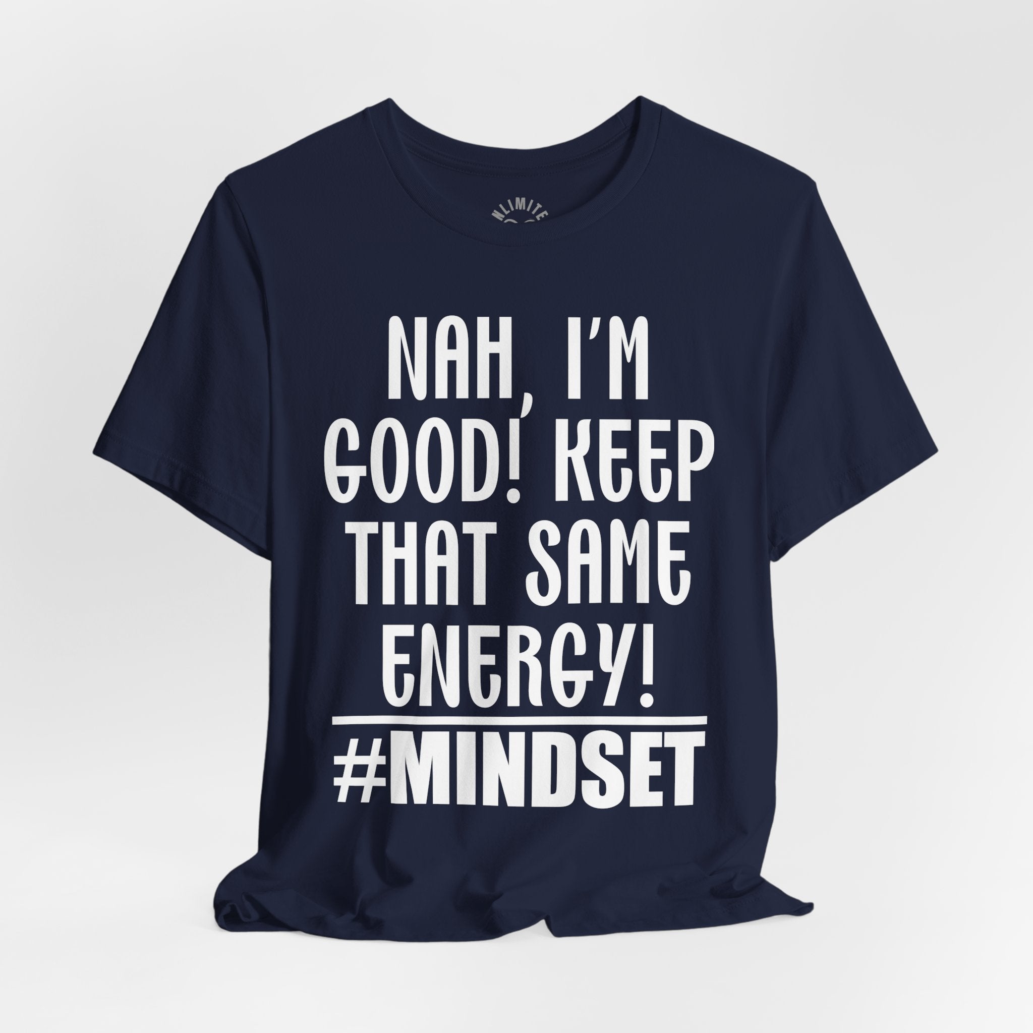 Nah, I'm Good! Keep That Same Energy! Mindset T-Shirt
