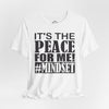 It's The Peace For Me Mindset T-shirt (Black Logo)