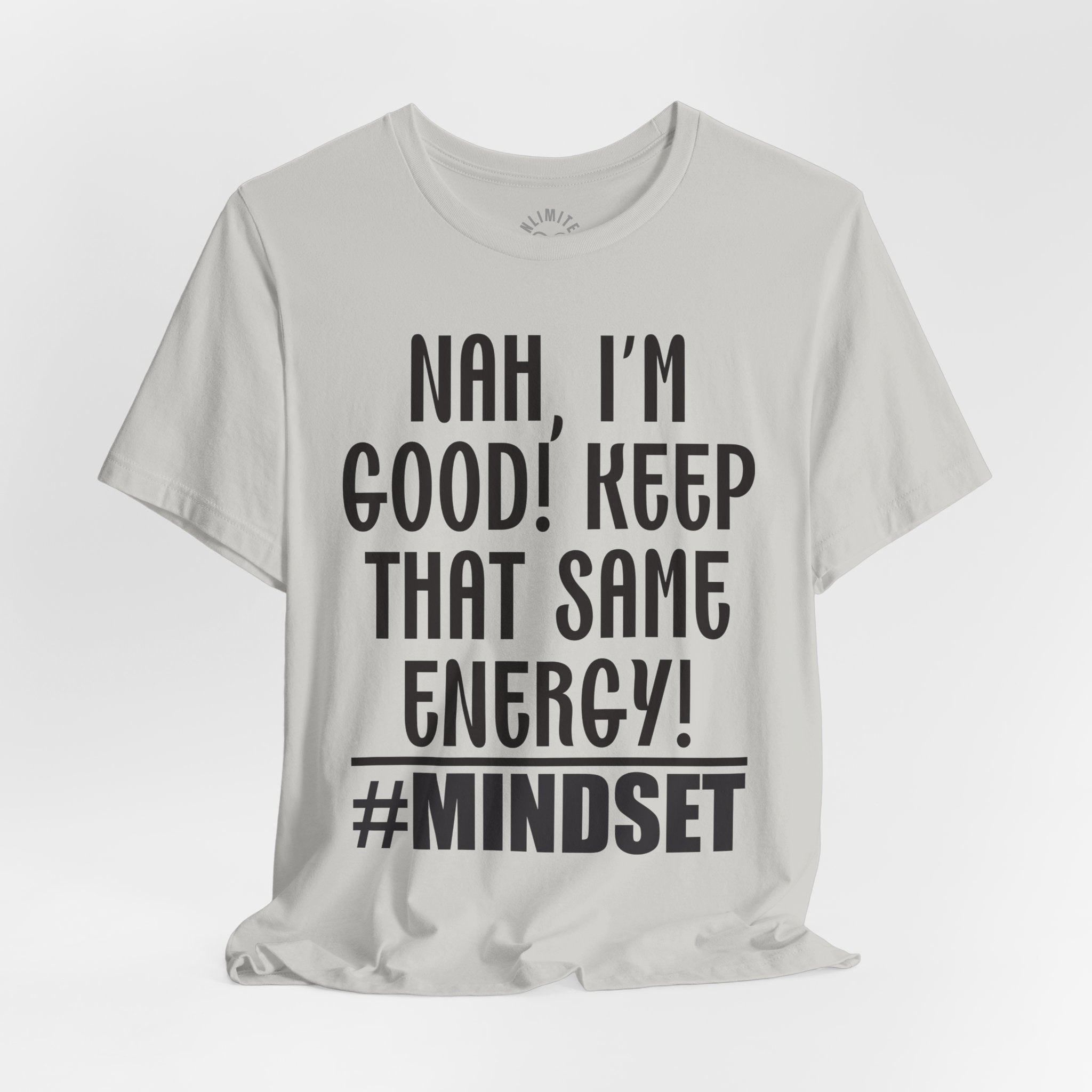 Nah, I'm Good! Keep That Same Energy! Mindset T-Shirt