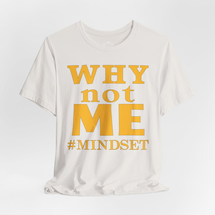 Why Not Me Mindset T-Shirt