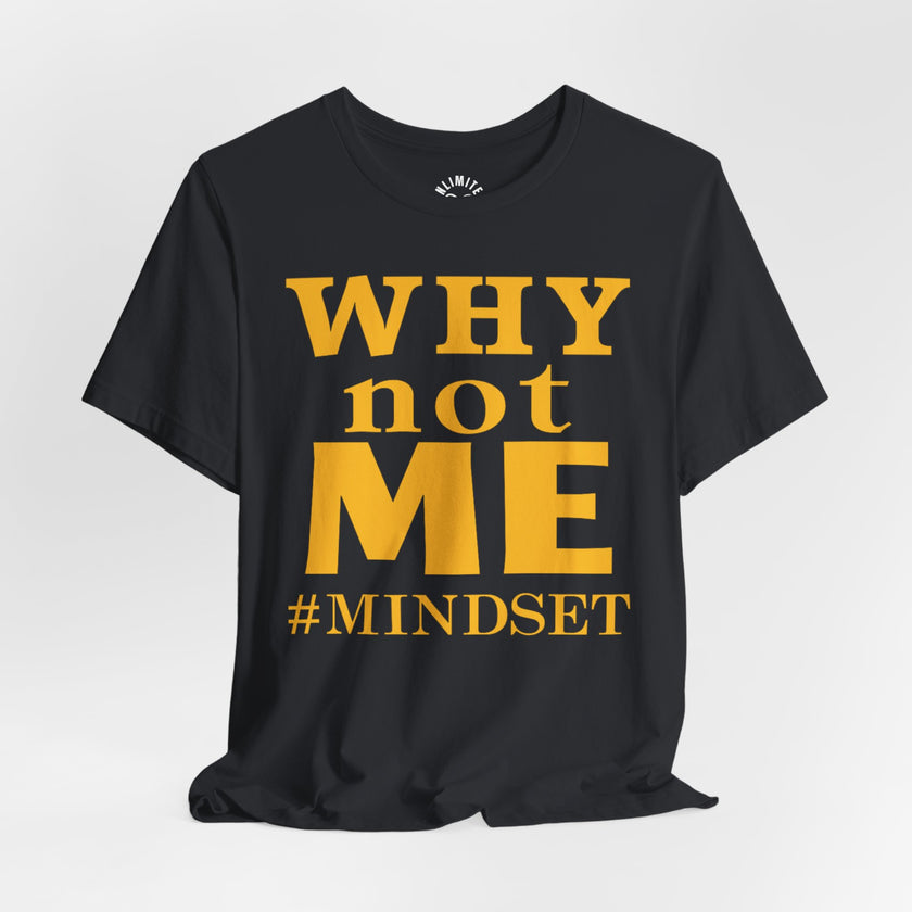 Why Not Me Mindset T-Shirt